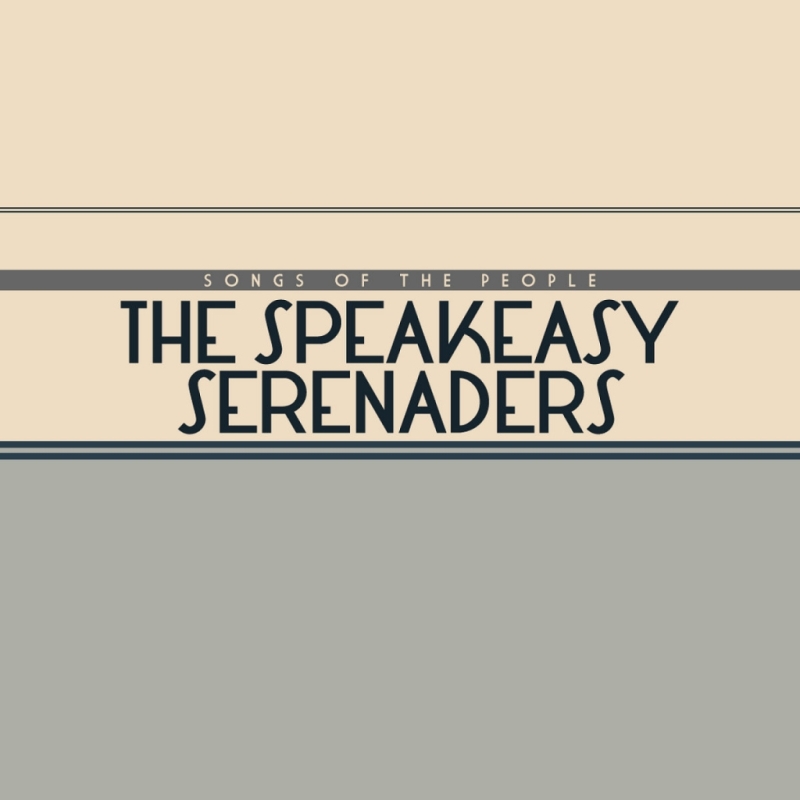 The Speakeasy Serenaders: Songs Of The People (2013)